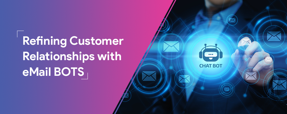 Refining Customer Relationships With E-Mail Bots