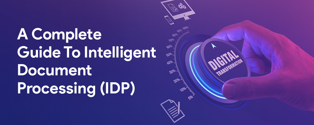 A Complete Guide to Intelligent Document Processing (IDP)